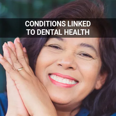 Visit our Conditions Linked to Dental Health page